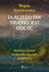 Dlaczego tak trudno jest odejść. Narracje kobiet doświadczających przemocy - zdjęcie