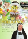 Wielkanoc z siostrą Anastazją. Przepisy Wielkanocne - zdjęcie