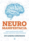 Neuromanifestacja. Odkryj magiczną moc mózgu i osiągnij wszystko, czego pragniesz - zdjęcie