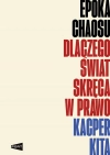 Epoka chaosu. Dlaczego świat skręca w prawo - zdjęcie