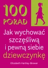 100 Porad jak wychować szczęśliwą i pewną siebie dziewczynkę . WYD 2 - zdjęcie