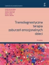 Transdiagnostyczna terapia zaburzeń emocjonalnych dzieci Poradnik - zdjęcie