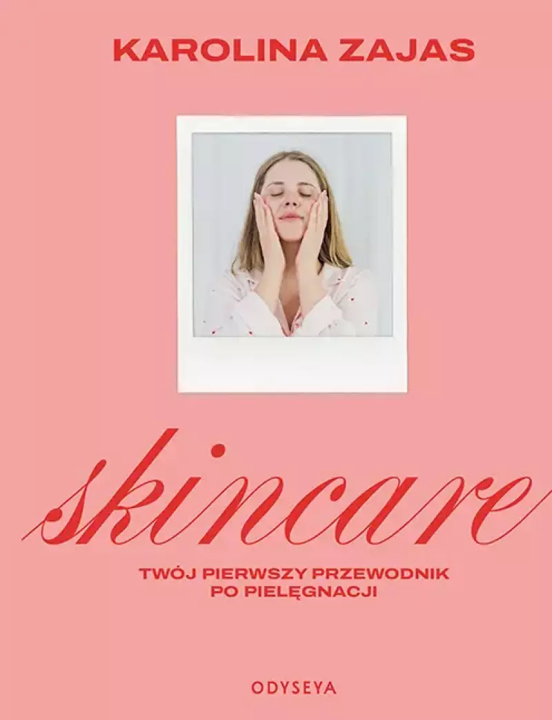 Skincare. Twój pierwszy przewodnik po pielęgnacji