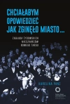 Chciałabym opowiedzieć jak zginęło miasto... - zdjęcie