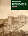 Architektura zespołu Politechniki Gdańskiej 1904-2018 - zdjęcie