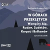 W górach przeklętych. Wampiry Alp, Rudaw, Sudetów, Karpat i Bałkanów. Audiobook - zdjęcie