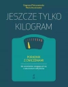 Jeszcze tylko kilogram. Poradnik z ćwiczeniami dla nastolatków zmagających się z zaburzeniami odżywiania - zdjęcie