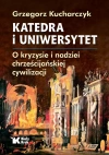 Katedra i Uniwersytet. O kryzysie i nadziei chrześcijańskiej cywilizacji - zdjęcie