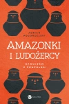 Amazonki i ludożercy. Opowieści z Prapolski - zdjęcie