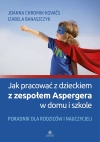 Jak pracować z dzieckiem z zespołem Aspergera w domu i szkole. Poradnik dla rodziców i nauczycieli - zdjęcie