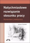 Natychmiastowe rozwiązanie stosunku pracy. Komentarz praktyczny - zdjęcie