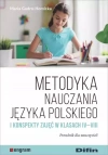 Metodyka nauczania języka polskiego i konspekty zajęć w klasach IV-VIII. Poradnik dla nauczycieli - zdjęcie