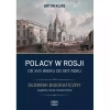 Polacy w Rosji. Od XVII wieku do 1917 roku. Słownik biograficzny - zdjęcie