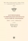 Kultura Pierwszej Rzeczypospolitej w dialogu z Europą. Hermeneutyka wartości. Tom 10. Antytrynitaryzm w Pierwszej Rzeczypospolitej w kontekście europejskim. Źródła - rozwój - oddziaływanie - zdjęcie