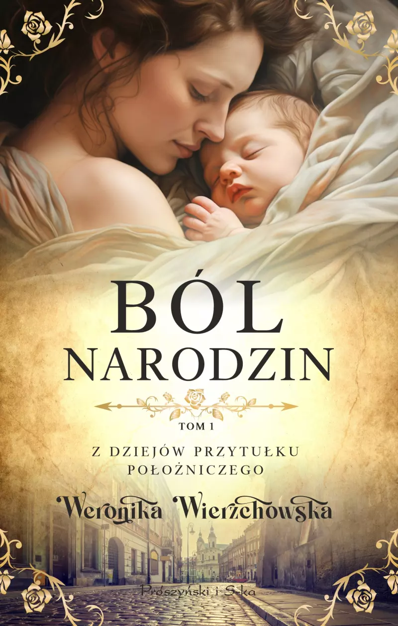 Z dziejów przytułku położniczego. Tom 1. Ból narodzin Z dziejów przytułku położniczego. Tom 1. Ból narodzin