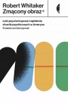 Zmącony obraz. Leki psychotropowe i epidemia chorób psychicznych w Ameryce - zdjęcie