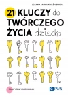 21 kluczy do twórczego życia dziecka. Praktyczny przewodnik - zdjęcie