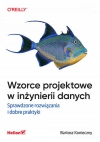 Wzorce projektowe w inżynierii danych. Sprawdzone rozwiązania i dobre praktyki - zdjęcie
