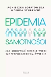 Epidemia samotności. Jak budować trwałe więzi we współczesnym świecie - zdjęcie