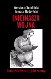 (Nie)nasza wojna. Zmierzch świata, jaki znamy - zdjęcie