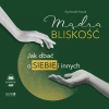 Mądra bliskość. Jak dbać o siebie i innych. Audiobook - zdjęcie