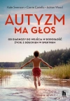 Autyzm ma głos. Od diagnozy do wejścia w dorosłość - życie z dzieckiem w spektrum - zdjęcie