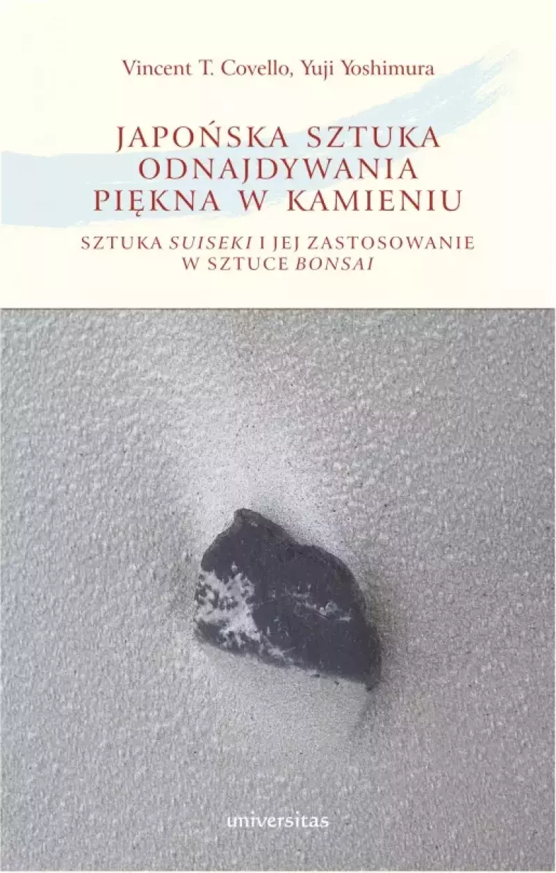 Japońska sztuka odnajdywania piękna w kamieniu. Sztuka suiseki i jej zastosowanie w sztuce bonsai, wydanie 2 uzupełnione Japońska sztuka odnajdywania piękna w kamieniu. Sztuka suiseki i jej zastosowanie w sztuce bonsai, wydanie 2 uzupełnione