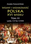 Wojny i wojskowość Polska XVI wieku T.3 1576/99 - zdjęcie