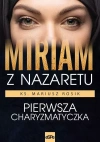 Miriam z Nazaretu. Pierwsza Charyzmatyczka - zdjęcie