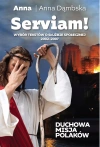 Serviam. Wybór tekstów o służbie społecznej 2002-2007. Duchowa misja Polaków - zdjęcie