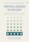 Perfekcjonizm kliniczny. Konceptualizacja i leczenie - zdjęcie