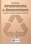 Opakowania a środowisko. Wymagania, standardy, projektowanie, znakowanie - zdjęcie
