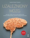 Uzależniony mózg. Jak wyjść z nałogu, wykorzystując techniki terapii poznawczo-behawioralnej, uważności i dialogu motywującego - zdjęcie