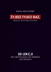 Żyjesz tylko raz. Obudź się. Jest później niż myślisz. 50 lekcji. Nic nie pomaga tak bardzo jak prawda - zdjęcie