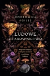 Ludowe czarownictwo. Magiczne tradycje, praktyki i wierzenia z polskiego folkloru - zdjęcie