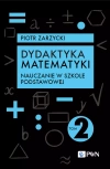Dydaktyka matematyki. Tom 2. Nauczanie w szkole podstawowej - zdjęcie