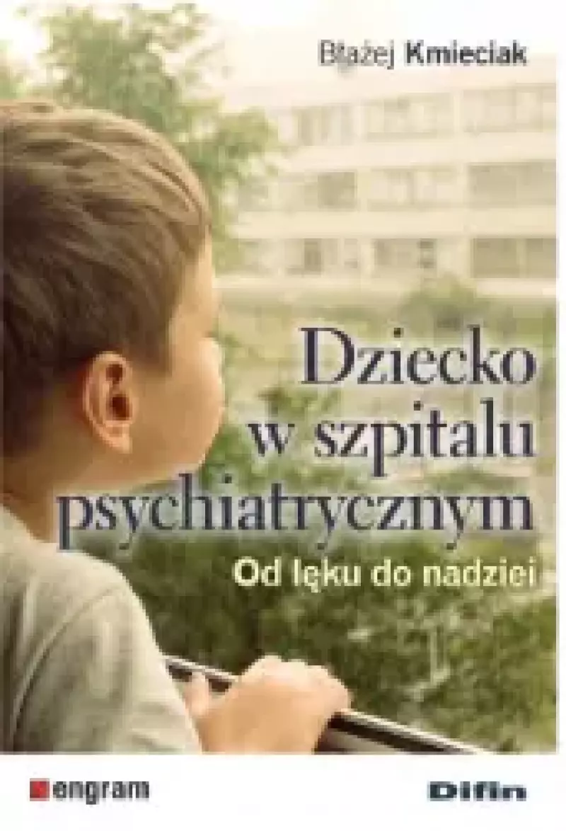 Dziecko w szpitalu psychiatrycznym. Od lęku do nadziei