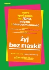 Żyj bez maski! Nowe spojrzenie na ADHD, autyzm i neuroróżnorodność - zdjęcie