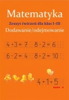Matematyka. Dodawanie i odejmowanie. Zeszyt ćwiczeń kl. I-III - zdjęcie
