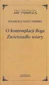 O kontemplacji Boga. Zwierciadło wiary. Tom XXVII. Seria dwujęzyczna Ad fontes - zdjęcie