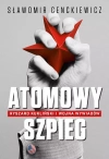 Atomowy szpieg. Ryszard Kukliński i wojna wywiadów - zdjęcie