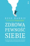 Zdrowa pewność siebie. Rozwiń ją dzięki technikom terapii akceptacji i zaangażowania oraz praktykom uważności - zdjęcie