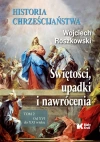Historia chrześcijaństwa. świętości, upadki i nawrócenia. Tom 2: Od XVI do XXI wieku Historia chrześcijaństwa. świętości, upadki i nawrócenia. Tom 2: Od XVI do XXI wieku - zdjęcie