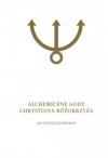 Alchemiczne Gody Chrystiana Różokrzyża. Tom 1 - zdjęcie