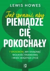 Jak sprawić, aby pieniądze cię pokochały. 7 sposobów, aby osiągnąć wolność finansową i wieść bogatsze życie - zdjęcie