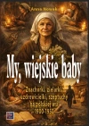 My, wiejskie baby. Znachorki, zielarki, uzdrowicielki, szeptuchy na polskiej wsi 1900-1950 - zdjęcie