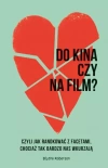 Do kina czy na film? Czyli jak randkować z facetami, chociaż tak bardzo nas wkurzają - zdjęcie