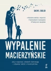 Wypalenie macierzyńskie. Jak je rozpoznać, odnaleźć równowagę i odzyskać radość z macierzyństwa - zdjęcie