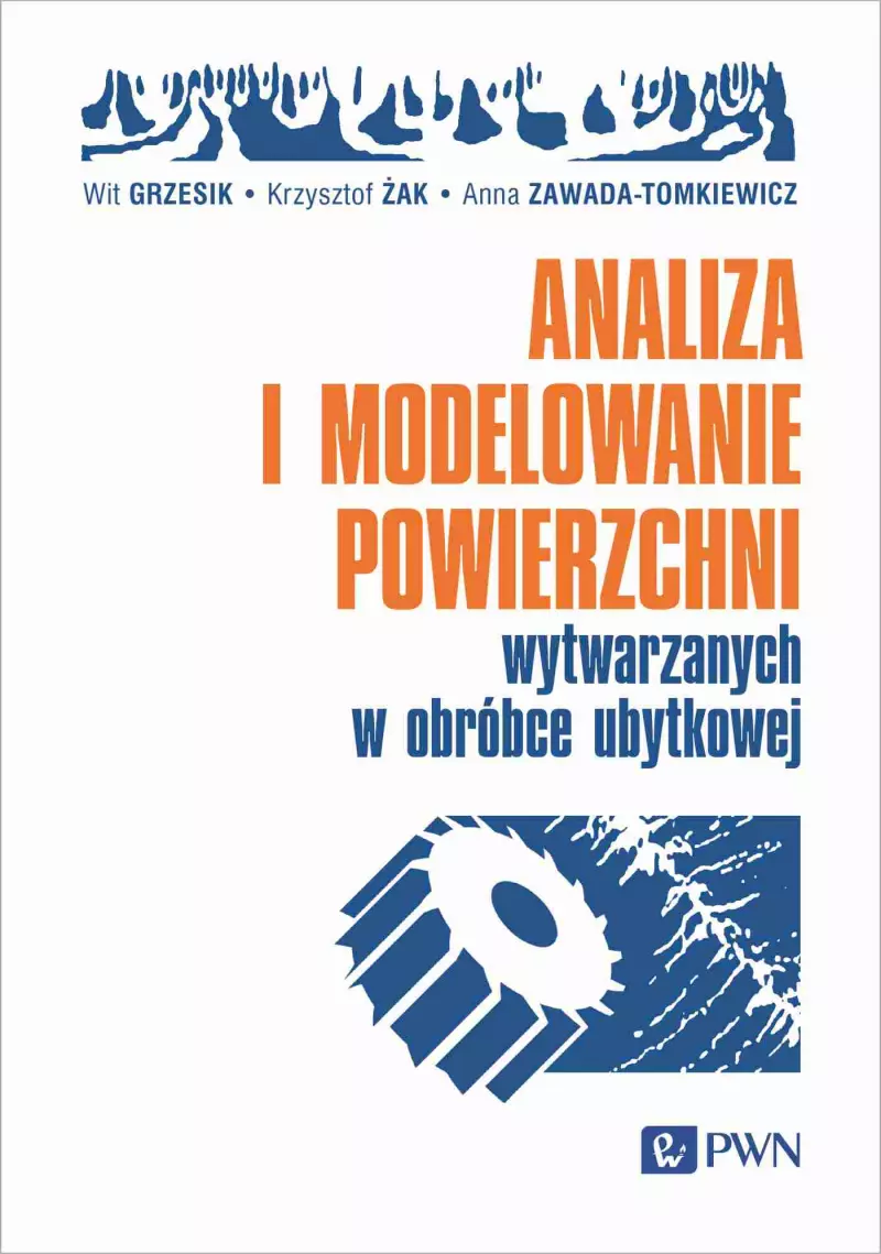 Analiza i modelowanie powierzchni wytwarzanych w obróbce ubytkowej Analiza i modelowanie powierzchni wytwarzanych w obróbce ubytkowej