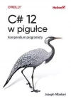 C# 12 w pigułce. Kompendium programisty - zdjęcie